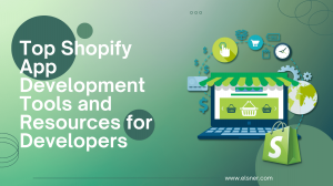 Top Shopify App Development Tools and Resources for Developers Top Shopify App Development Tools and Resources for Developers
